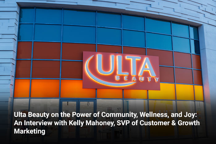 Ulta Beauty on the Power of Community, Wellness, and Joy: An Interview with Kelly Mahoney, SVP of Customer & Growth Marketing