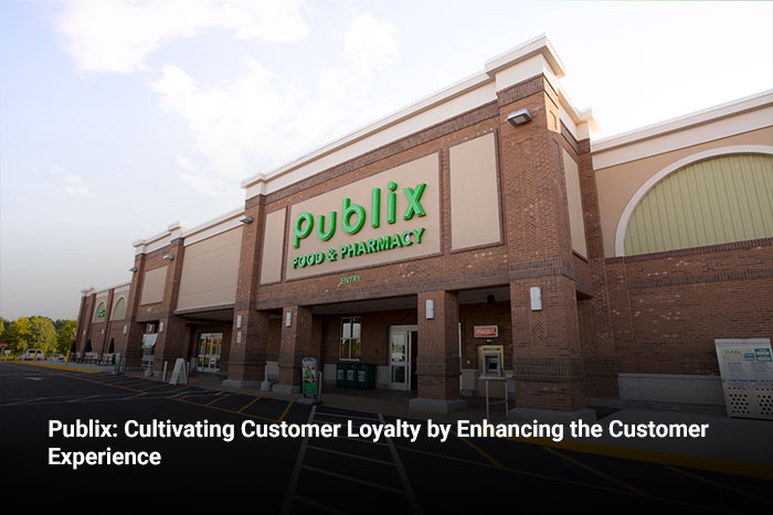 Publix: Cultivating Customer Loyalty by Enhancing the Customer Experience 