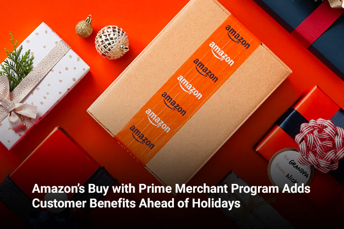 Amazon’s Buy with Prime Merchant Program Adds Customer Benefits Ahead of Holidays  