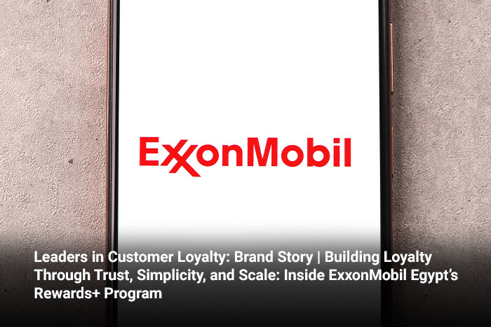 Leaders in Customer Loyalty: Brand Story | Building Loyalty Through Trust, Simplicity, and Scale: Inside ExxonMobil Egypt’s Rewards+ Program 