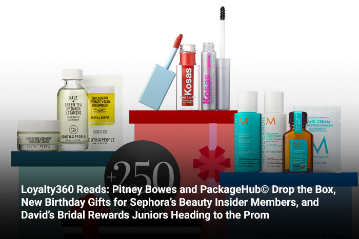 Loyalty360 Reads: Pitney Bowes and PackageHub© Drop the Box, New Birthday Gifts for Sephora’s Beauty Insider Members, and David’s Bridal Rewards Juniors Heading to the Prom 