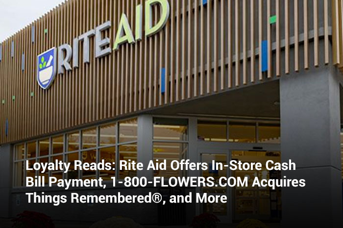 Loyalty Reads: Rite Aid Offers In-Store Cash Bill Payment, 1-800-FLOWERS.COM Acquires Things Remembered®, and More