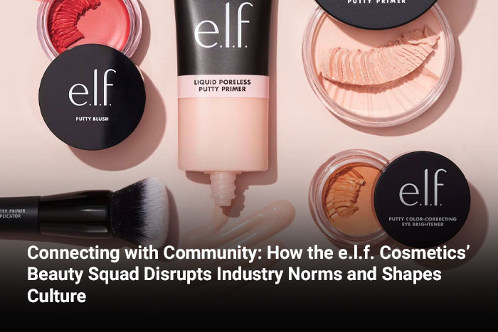 Connecting with Community: How the e.l.f. Cosmetics’ Beauty Squad Disrupts Industry Norms and Shapes Culture