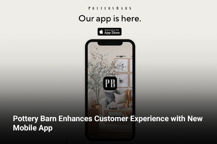 Pottery Barn Enhances Customer Experience with New Mobile App  