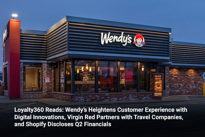 Loyalty360 Reads: Wendy’s Heightens Customer Experience with Digital Innovations, Virgin Red Partners with Travel Companies, and Shopify Discloses Q2 Financials 
