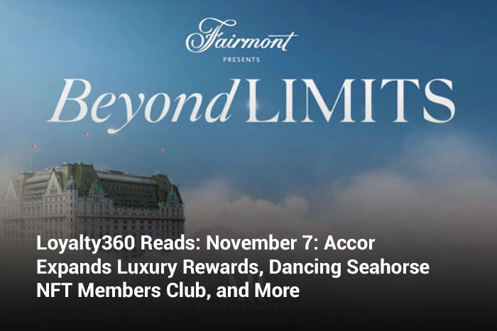 Loyalty360 Reads: November 7: Accor Expands Luxury Rewards, Dancing Seahorse NFT Members Club, and More