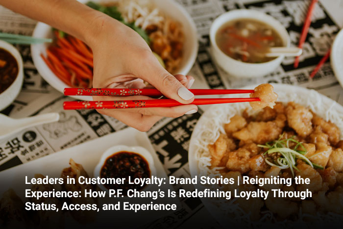 Leaders in Customer Loyalty: Brand Stories | Reigniting the Experience: How P.F. Chang’s Is Redefining Loyalty Through Status, Access, and Experience 