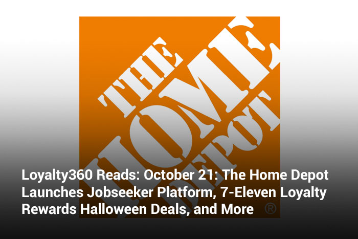 Loyalty360 Reads: October 21: The Home Depot Launches Jobseeker Platform, 7-Eleven Loyalty Rewards Halloween Deals, and More