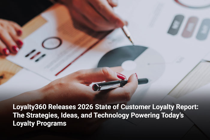 Loyalty360 Releases 2026 State of Customer Loyalty Report: The Strategies, Ideas, and Technology Powering Today’s Loyalty Programs 