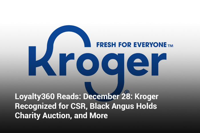 Loyalty360 Reads: December 28: Kroger Recognized for CSR, Black Angus Holds Charity Auction, and More