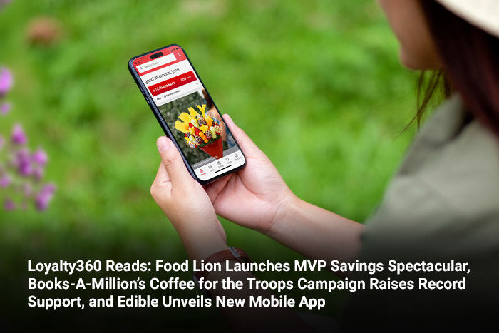 Loyalty360 Reads: Food Lion Launches MVP Savings Spectacular, Books-A-Million’s Coffee for the Troops Campaign Raises Record Support, and Edible Unveils New Mobile App 