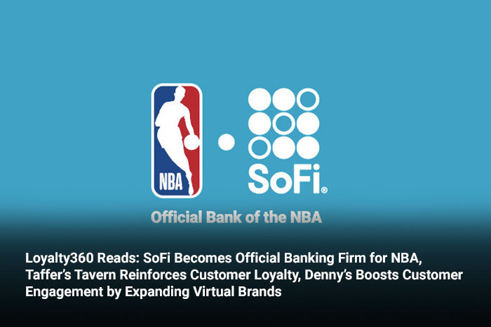 Loyalty360 Reads: SoFi Becomes Official Banking Firm for NBA, Taffer’s Tavern Reinforces Customer Loyalty, Denny’s Boosts Customer Engagement by Expanding Virtual Brands 