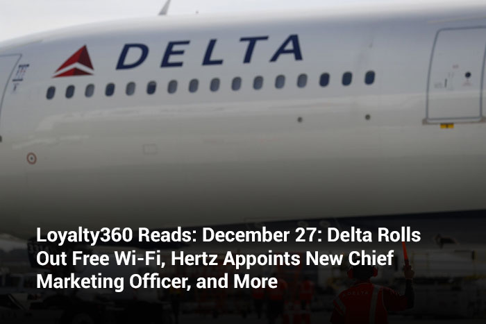 Loyalty360 Reads: December 27: Delta Rolls Out Free Wi-Fi, Hertz Appoints New Chief Marketing Officer, and More