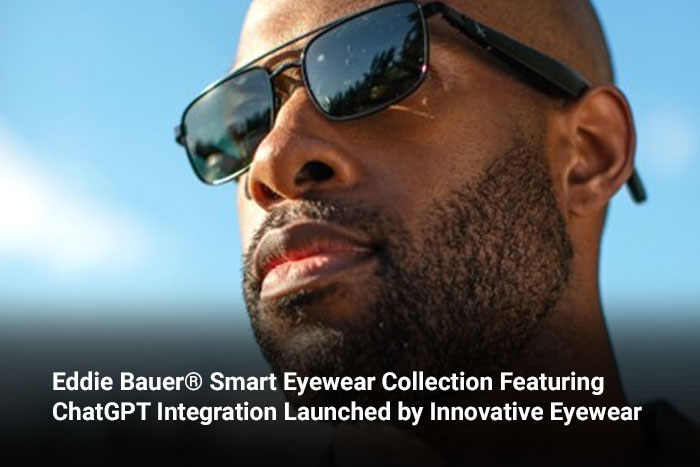 Eddie Bauer® Smart Eyewear Collection Featuring ChatGPT Integration Launched by Innovative Eyewear