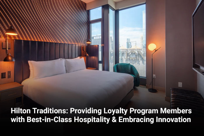 Hilton Traditions: Providing Loyalty Program Members with Best-in-Class Hospitality & Embracing Innovation