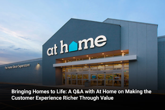 Bringing Homes to Life: A Q&A with At Home on Making the Customer Experience Richer Through Value