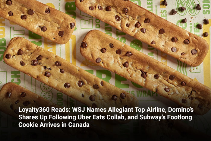 Loyalty360 Reads: WSJ Names Allegiant Top Airline, Domino’s Shares Up Following Uber Eats Collab, and Subway’s Footlong Cookie Arrives in Canada 