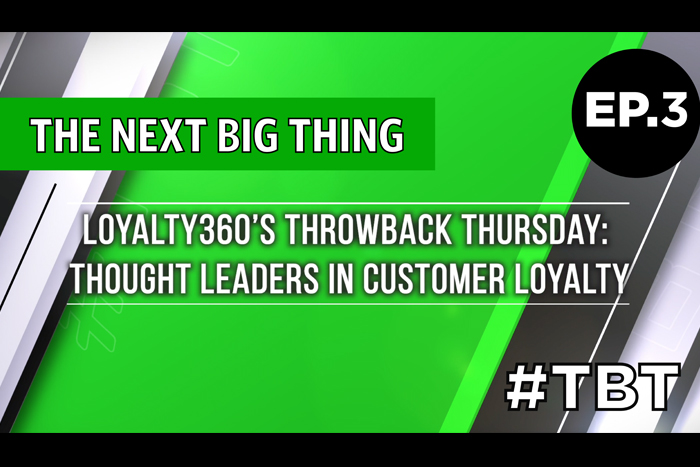Loyalty360's Throwback Thursday | Thought Leaders in Customer Loyalty – Episode 3
