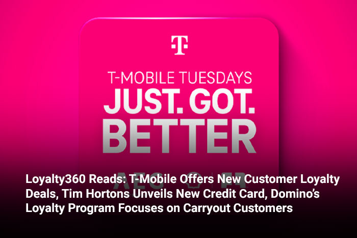 Loyalty360 Reads: T-Mobile Offers New Customer Loyalty Deals, Tim Hortons Unveils New Credit Card, Domino’s Loyalty Program Focuses on Carryout Customers 