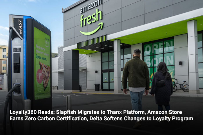 Loyalty360 Reads: Slapfish Migrates to Thanx Platform, Amazon Store Earns Zero Carbon Certification, Delta Softens Changes to Loyalty Program  