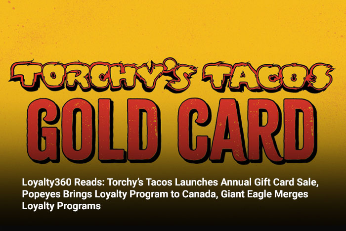 Loyalty360 Reads: Torchy’s Tacos Launches Annual Gift Card Sale, Popeyes Brings Loyalty Program to Canada, Giant Eagle Merges Loyalty Programs  