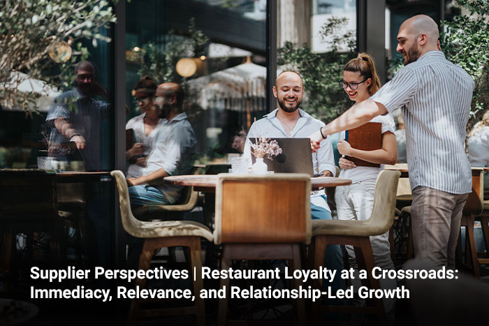 Supplier Perspectives | Restaurant Loyalty at a Crossroads: Immediacy, Relevance, and Relationship-Led Growth 
