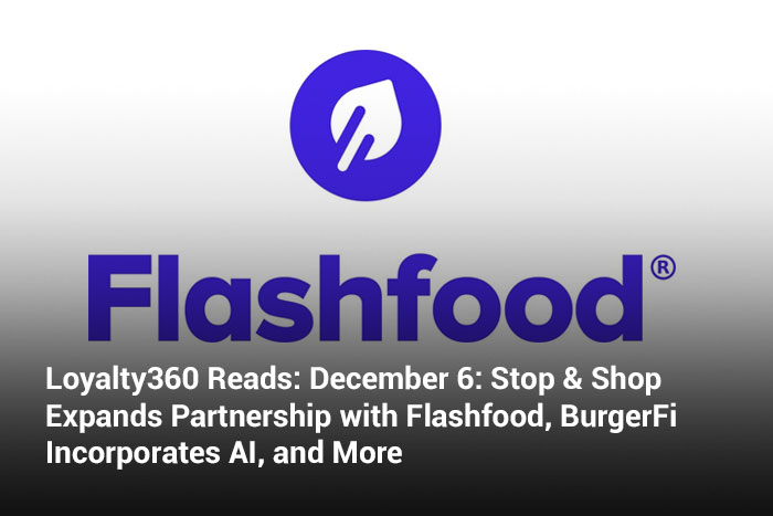 Loyalty360 Reads: December 6: Stop & Shop Expands Partnership with Flashfood, BurgerFi Incorporates AI, and More