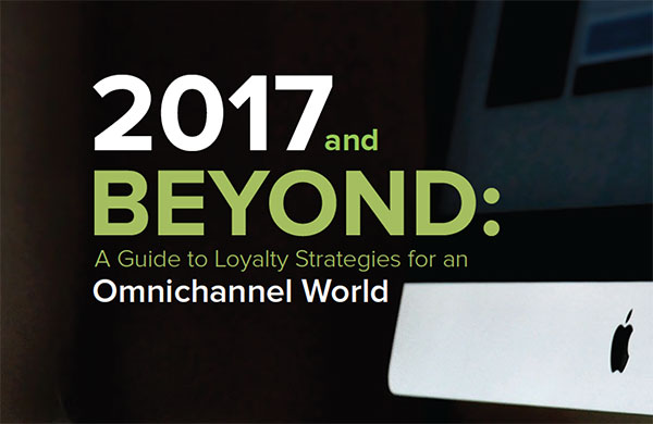 2017 and Beyond: A Guide to Loyalty Strategies for an Omnichannel World
