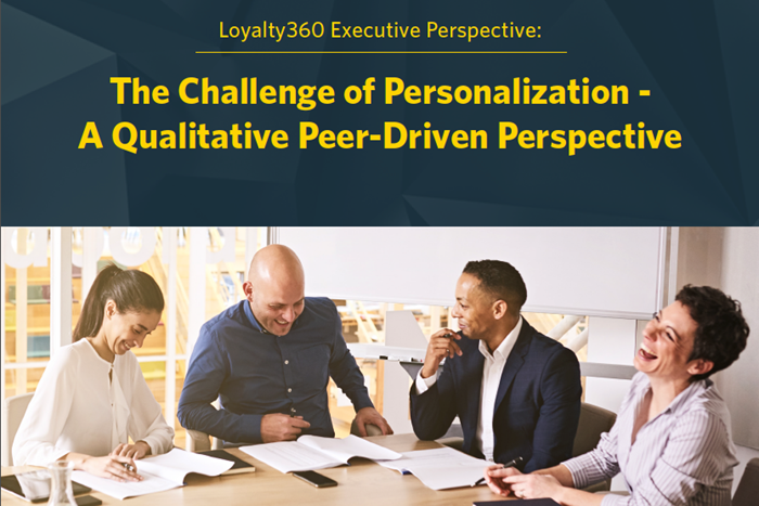 Loyalty360 Executive Perspective: The Challenge of Personalization - A Qualitative Peer-Driven Persp