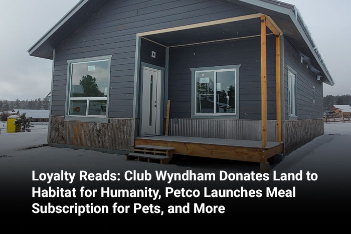 Loyalty Reads: Club Wyndham Donates Land to Habitat for Humanity, Petco Launches Meal Subscription for Pets, and More 