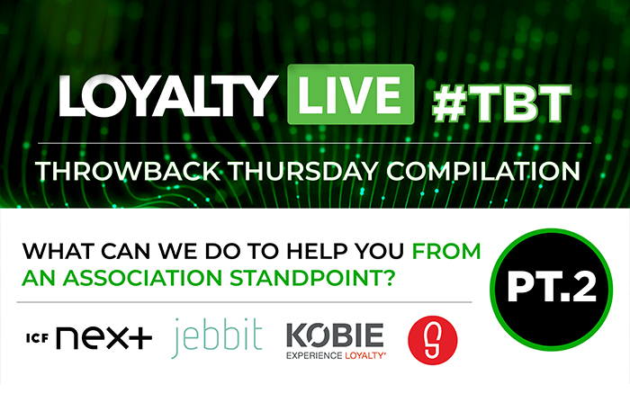 What Can We Do to Help You From an Association Standpoint? (PT.2) | Loyalty Live Throwback Thursday
