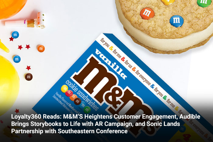 Loyalty360 Reads: M&M’S Heightens Customer Engagement, Audible Brings Storybooks to Life with AR Campaign, and Sonic Lands Partnership with Southeastern Conference 