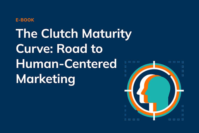 The Clutch Maturity Curve: Road to Human-Centered Marketing