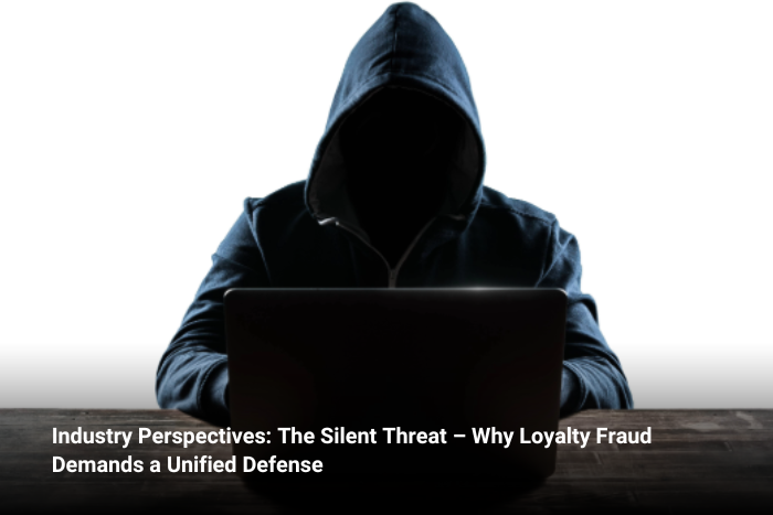 The Silent Threat: Why Loyalty Fraud Demands a Unified Defense 