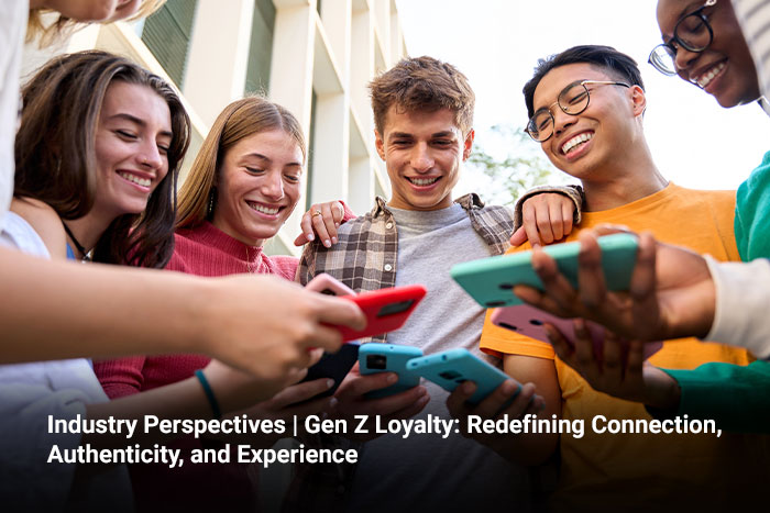 Industry Perspectives | Gen Z Loyalty: Redefining Connection, Authenticity, and Experience 