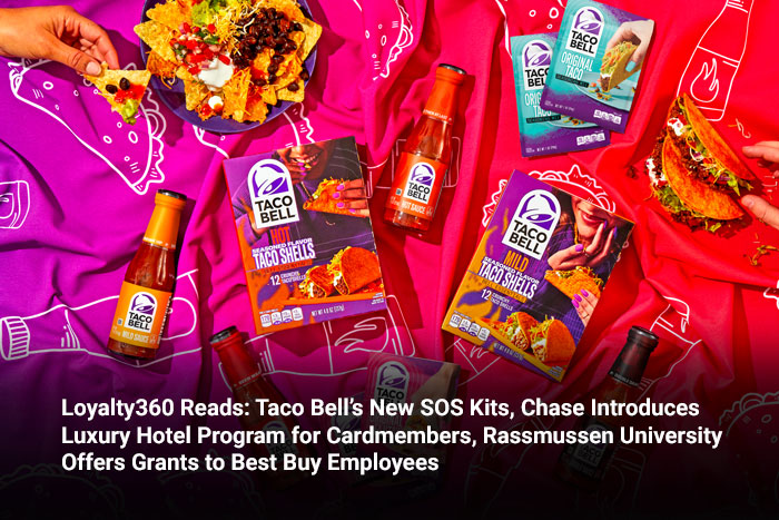 Loyalty360 Reads: Taco Bell’s New SOS Kits, Chase Introduces Luxury Hotel Program for Cardmembers,   Rassmussen University Offers Grants to Best Buy Employees  