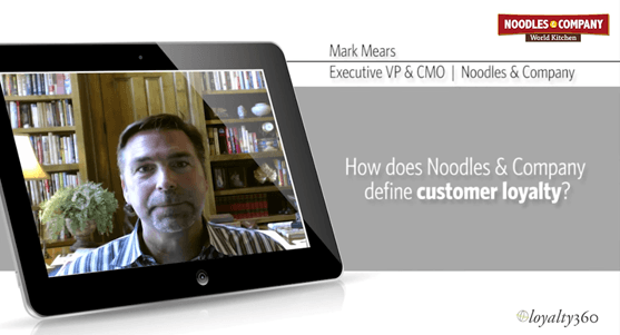 [Video] Loyalty360 Thought Leadership Series: Mark Mears | Noodles & Company