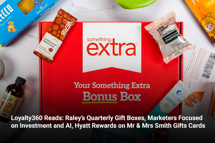 Loyalty360 Reads: Raley’s Quarterly Gift Boxes, Marketers Focused on Investment and AI, Hyatt Rewards on Mr & Mrs Smith Gifts Cards  