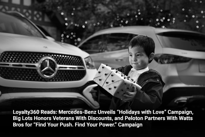 Loyalty360 Reads: Mercedes-Benz Unveils “Holidays with Love” Campaign, Big Lots Honors Veterans With Discounts, and Peloton Partners With Watts Bros for “Find Your Push. Find Your Power.” Campaign