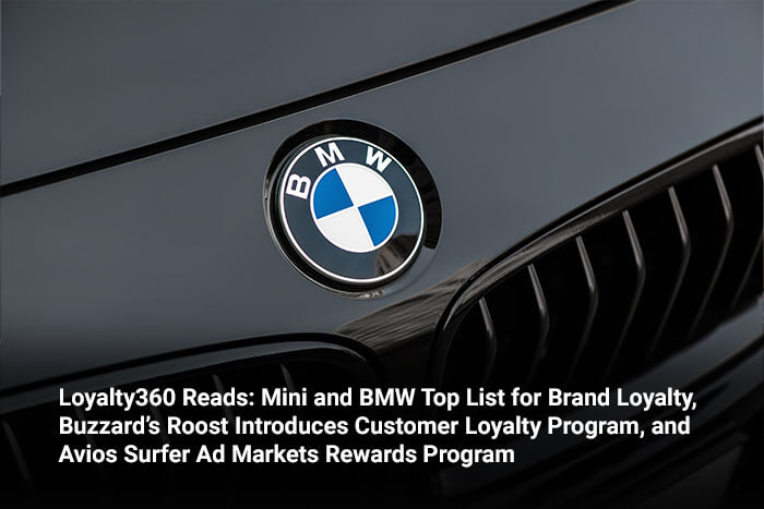 Loyalty360 Reads: Mini and BMW Top List for Brand Loyalty, Buzzard’s Roost Introduces Customer Loyalty Program, and Avios Surfer Ad Markets Rewards Program 