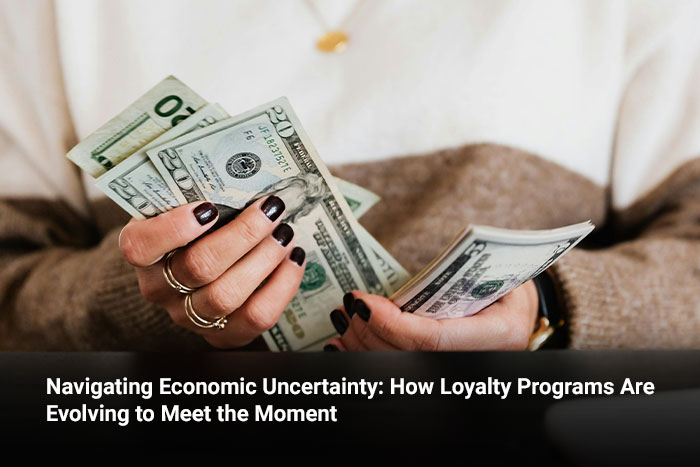 Navigating Economic Uncertainty: How Loyalty Programs Are Evolving to Meet the Moment 
