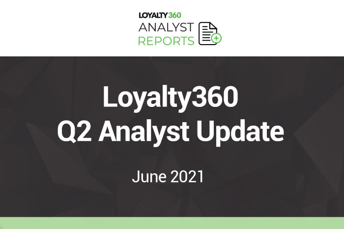 Loyalty360 Quarterly Analyst Update | 2021 Q2