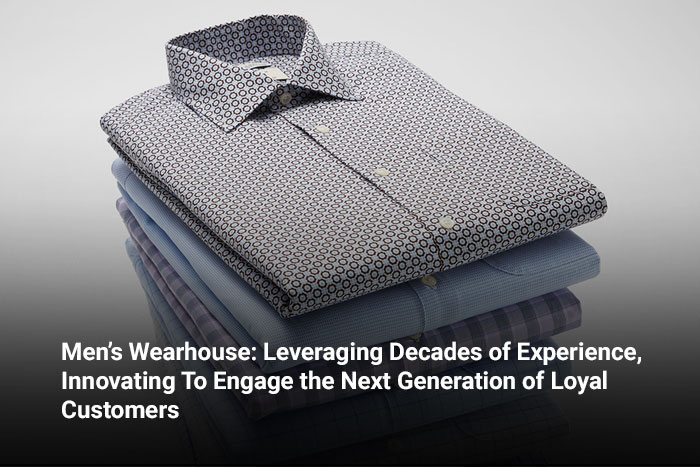 Men’s Wearhouse: Leveraging Decades of Experience, Innovating To Engage the Next Generation of Loyal Customers