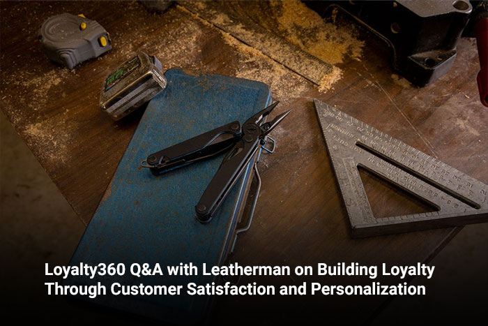 Loyalty360 Q&A with Leatherman on Building Loyalty Through Customer Satisfaction and Personalization 