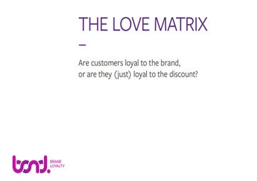 The Love Matrix - are customers loyal to the brand, or are they (just) loyal to the discount?