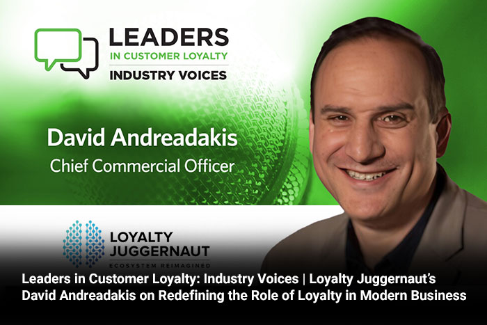 Leaders in Customer Loyalty: Industry Voices | Loyalty Juggernaut’s David Andreadakis on Redefining the Role of Loyalty in Modern Business
