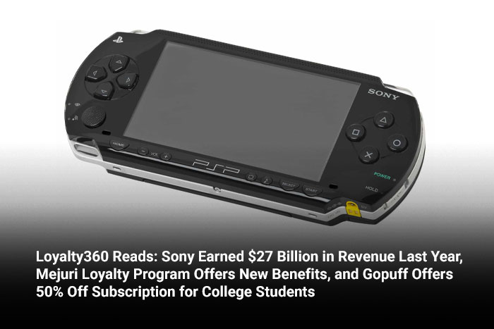 Loyalty360 Reads: Sony Earned $27 Billion in Revenue Last Year, Mejuri Loyalty Program Offers New Benefits, and Gopuff Offers 50% Off Subscription for College Students 