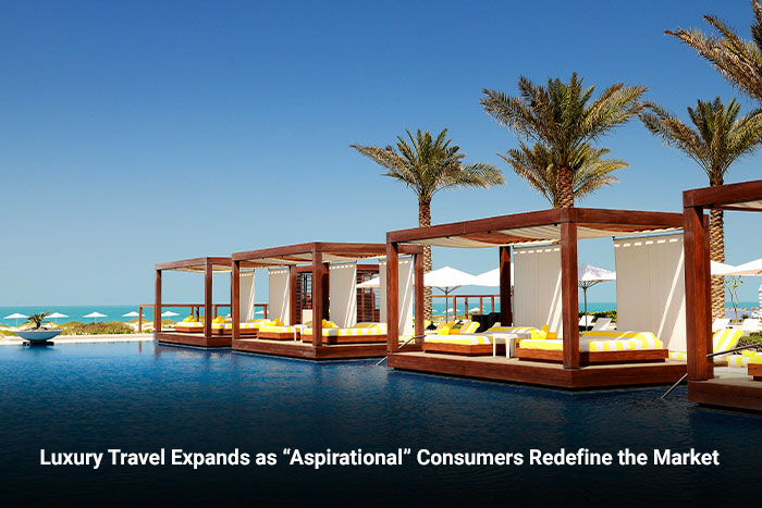 Luxury Travel Expands as “Aspirational” Consumers Redefine the Market