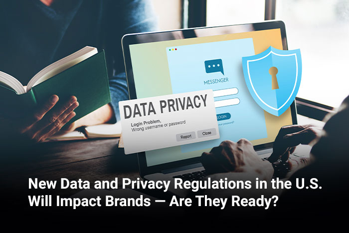 New Data and Privacy Regulations in the U.S. Will Impact Brands — Are They Ready? 