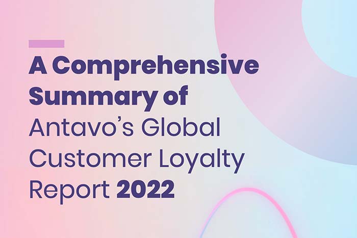 A Comprehensive Summary of Antavo’s Global Customer Loyalty Report 2022